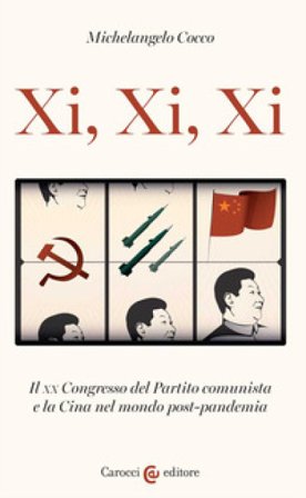 Xi, Xi, Xi. Il XX Congresso del Partito comunista e la Cina nel mondo post-pandemia Michelangelo Cocco