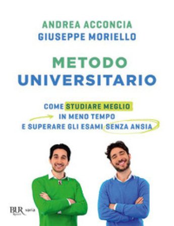 Metodo universitario. Come studiare meglio in meno tempo e superare gli esami senza ansia Andrea Acconcia