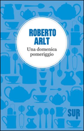 Una domenica pomeriggio Roberto Arlt