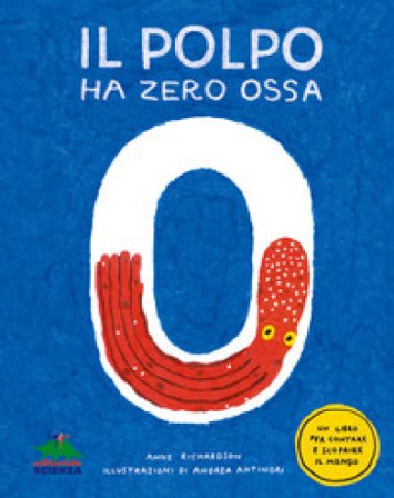 Il polpo ha zero ossa. Un libro per contare e scoprire il mondo Anne Richardson