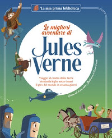 Le migliori avventure di Jules Verne: Viaggio al centro della terra-Ventimila leghe sotto i mari-Il giro del mondo in ottanta giorni. Con contenuti e 