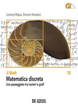 Matematica discreta. Una passeggiata tra numeri e grafi Lorenzo Mazza