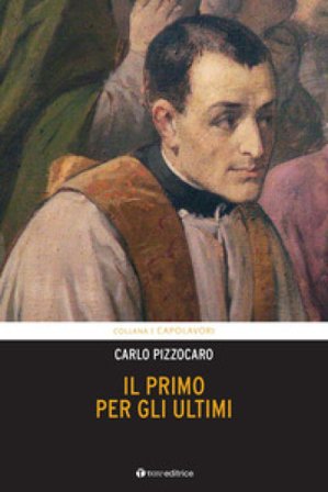Il primo per gli ultimi. Vita di Giuseppe Cafasso Carlo Pizzocaro