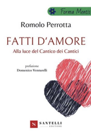 Fatti d'amore. Alla luce del Cantico dei cantici Romolo Perrotta