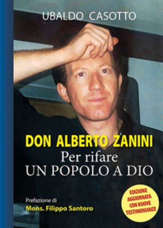 Don Alberto Zanini. Per rifare un popolo a Dio Ubaldo Casotto