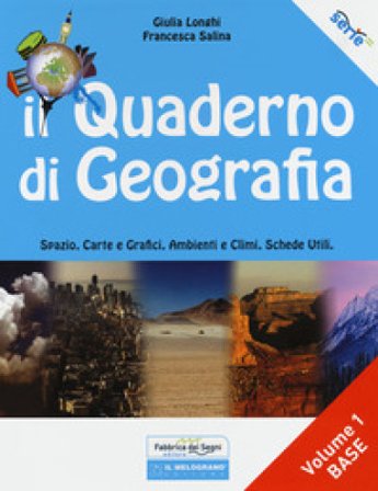 Il quaderno di geografia. Spazio, carte e grafici, ambienti e climi, schede utili. Per la Scuola media. Vol. 1: Base Giulia Longhi