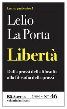 Libertà. Dalla prassi della filosofia alla filosofia della prassi Lelio La Porta