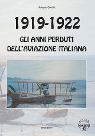 1919-1922. Gli anni perduti dell'aviazione italiana Roberto Gentilli