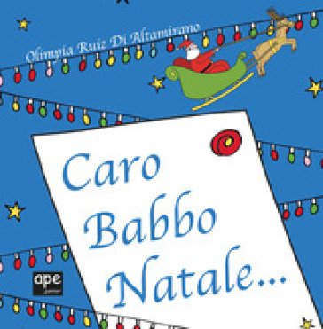 Caro Babbo Natale.... Ediz. a colori Olimpia Ruiz di Altamirano