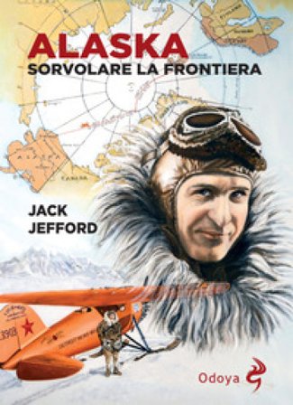 Alaska. Sorvolare la frontiera Jack Jefford