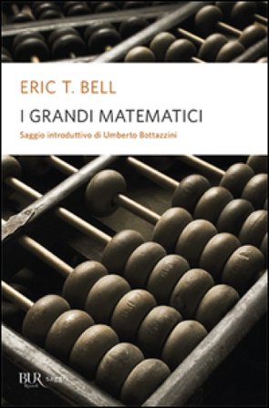 I grandi matematici Eric T. Bell