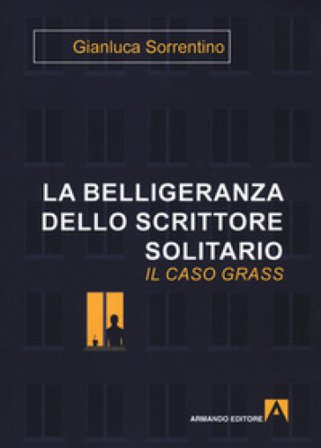 La belligeranza dello scrittore solitario. Il caso Grass Gianluca Sorrentino