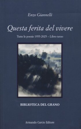 Questa ferita del vivere. Tutte le poesie 1955-2025. Vol. 3 Enzo Giannelli