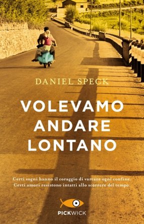 Volevamo andare lontano Daniel Speck