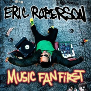 Music fan first ERIC ROBERSON