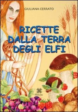 Ricette dalla terra degli elfi Giuliana Cerrato