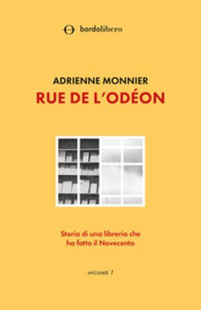 Rue de l'Odéon. Storia di una libreria che ha fatto il Novecento Adrienne Monnier