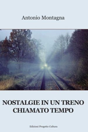 Nostalgie in un treno chiamato tempo Antonio Montagna