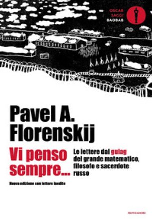 Vi penso sempre... Le lettere dal gulag del grande matematico, filosofo e sacerdote russo. Nuova ediz. Pavel Aleksandrovic Florenskij