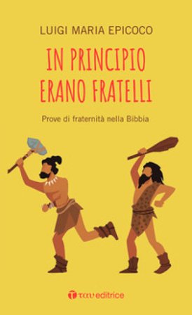 In principio erano fratelli. Prove di fraternità nella Bibbia Luigi Maria Epicoco