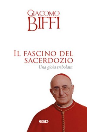 Il fascino del sacerdozio. Una gioia tribolata Giacomo Biffi