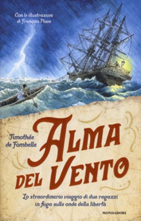 Alma del vento. Lo straordinario viaggio di due ragazzi in fuga sulle onde della libertà Timothée de Fombelle