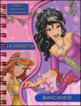 La sirenetta-Biancaneve. Fiabe e attività con le principesse. Ediz. illustrata