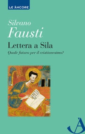 Lettera a Sila. Quale futuro per il cristianesimo? Silvano Fausti