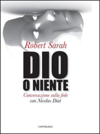 Dio o niente. Conversazione sulla fede con Nicolas Diat Robert Sarah