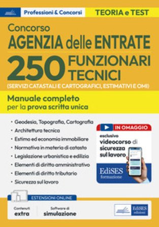 Concorso 250 funzionari tecnici Agenzia delle Entrate. Manuale per la preparazione al concorso per 250 funzionari tecnici (per i servizi catastali e 