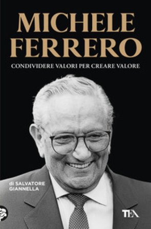 Michele Ferrero. Condividere valori per creare valore Salvatore Giannella