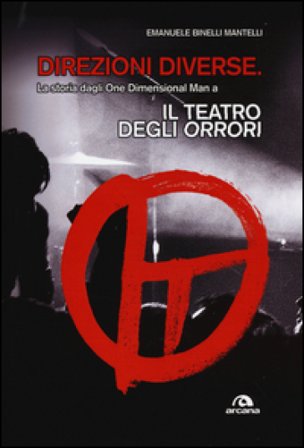 Direzioni diverse. La storia dagli One Dimensional Man a Il teatro degli orrori Emanuele Binelli Mantelli