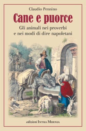 Cane e puorce. Gli animali nei proverbi e nei modi di dire napoletani Claudio Pennino