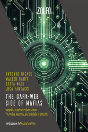 The dark-web side of mafias. Appalti, crypto e cybercrime. Le mafie adesso, più invisibili e potenti Antonio Nicaso