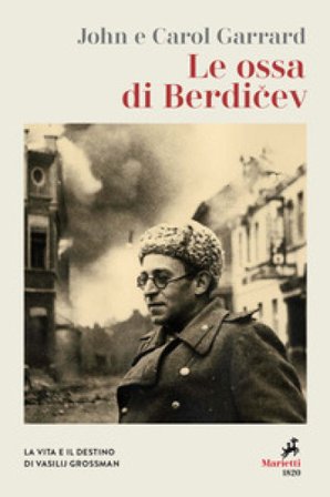 Le ossa di Berdicev. La vita e il destino di Vasilij Grossman. Nuova ediz. John Garrard
