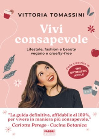 Vivi consapevole. Lifestyle, fashion e beauty vegano e cruelty-free Vittoria Tomassini