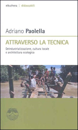 Attraverso la tecnica. Deindustrializzazione, cultura locale e architettura ecologica Adriano Paolella