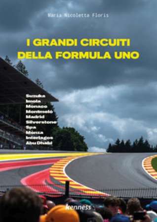 I grandi circuiti della Formula Uno Nicoletta Floris