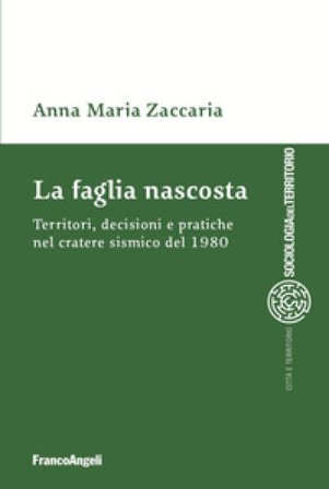 La faglia nascosta. Territori, decisioni e pratiche nel cratere sismico del 1980 Anna Maria Zaccaria