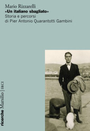 «Un italiano sbagliato». Storia e percorsi di Pier Antonio Quarantotti Gambini Mario Rizzarelli