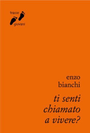 Ti senti chiamato a vivere? Enzo Bianchi
