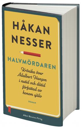 Halvmördaren : krönika över Adalbert Hanzon i nutid och dåtid författad av honom själv - Bok av Håkan Nesser - Inbunden
