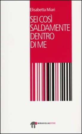 Sei così saldamente dentro di me Elisabetta Miari