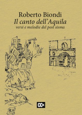 Il canto dell'Aquila. Versi e melodie del post sisma Roberto Biondi