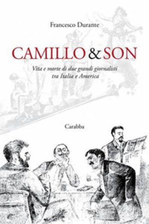 Camillo & son. Vita e morte di due grandi giornalisti tra Italia e America Francesco Durante