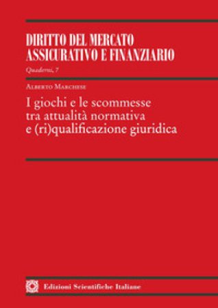 I giochi e le scommesse tra attualità normativa e (ri)qualificazione giuridica Alberto Marchese