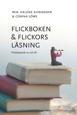 Flickboken och flickors läsning: Flickskapande nu och då, ISBN: 9789170614255