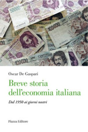 Breve storia dell'economia italiana. Dal 1950 ai giorni nostri Oscar De Gaspari