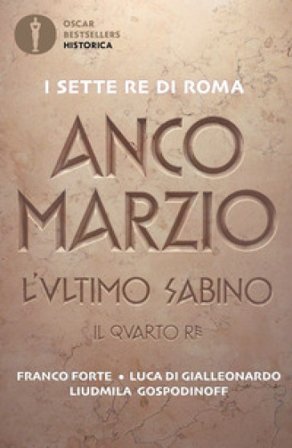 Anco Marzio. L'ultimo sabino. Il quarto re Franco Forte