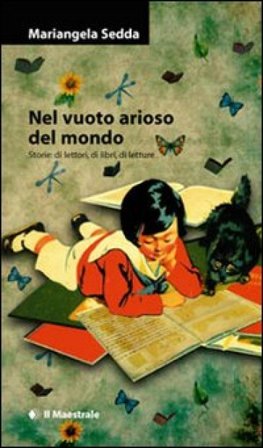 Nel vuoto arioso del mondo. Storie di lettori, di libri, di letture Mariangela Sedda